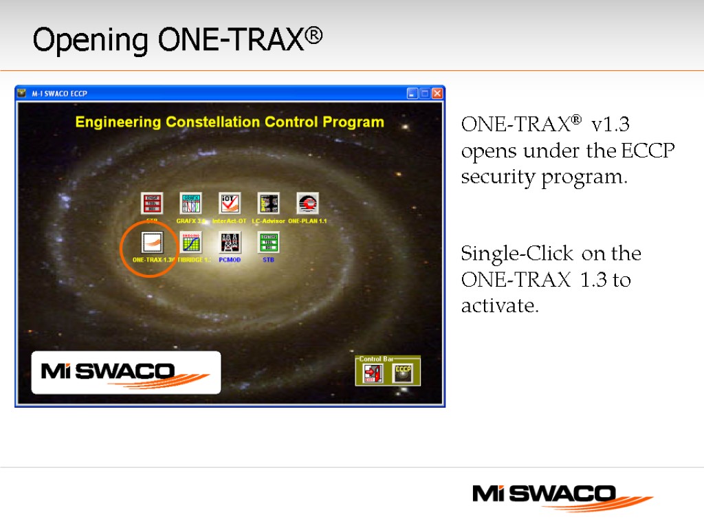Opening ONE-TRAX® ONE-TRAX® v1.3 opens under the ECCP security program. Single-Click on the ONE-TRAX